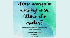 Jornada Apoderados IVº Medios ¿Cómo acompaño a mi hijo en su último año escolar?