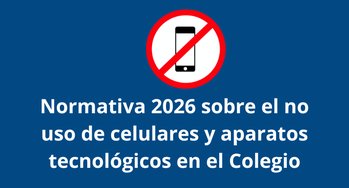 Acerca de la normativa 2026 sobre el no uso de celulares y aparatos tecnológicos en el Colegio