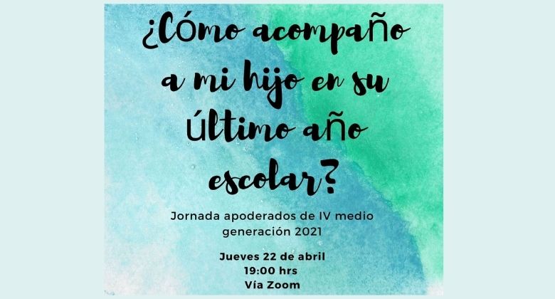 Jornada Apoderados IVº Medios ¿Cómo acompaño a mi hijo en su último año escolar?
